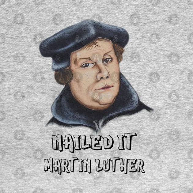 Martin Luther 500 Years Tee | Reformation Nailed It Shirt by MaryMas